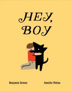 The front cover for the book "Hey, Boy" by Benjamin Strouse.